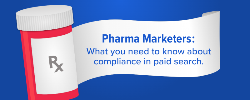Pharma Marketers need to know about compliance in paid search.